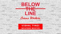 Anniversary Issue | Below The Line Cinema Workers | Meet Vishal Tyagi, A Weapons Master