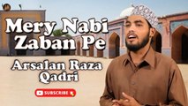 Mery Nabi Zaban Pe | Naat | Arsalan Raza Qadri | HD Video