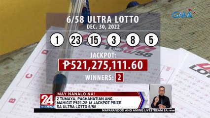 2 tumaya,paghahatian ang mahigit P521.28-M jackpot prize sa Ultra Lotto 6/58 | 24 Oras Weekend