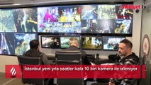 İstanbul yeni yıla saatler kala 10 bin kamera ile izleniyor