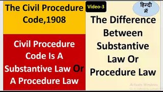 The Civil Procedure Code,1908 Difference Between Substantive Law Or Procedure Law