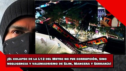 ¡Colapso de la L12 NO fue corrupción, sino negligencia y valemadrismo de Slim, Mancera y Serranía!