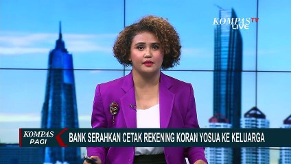 Serahkan Cetak Rekening Koran Yosua ke Keluarga, Bank: Cetak Dokumen Harus Hati-Hati!