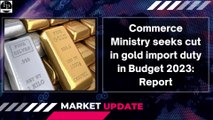 Budget 2023: Cut In Gold Import Duty | Financial News | Share Market News | Stock Market Update | News