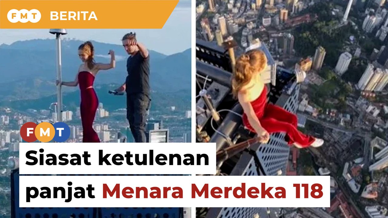 Polis siasat ketulenan rakaman tular panjat Menara Merdeka 118