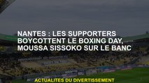 Nantes: Les supporters boycottent le lendemain de Noël, Moussa Sissoko sur le banc