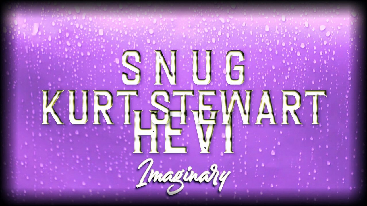 Hevi & S N U G & Kurt Stewart - Imaginary