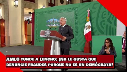 AMLO tunde a Lencho: ¡No le gusta que denuncie fraudes porque no es un demócrata!