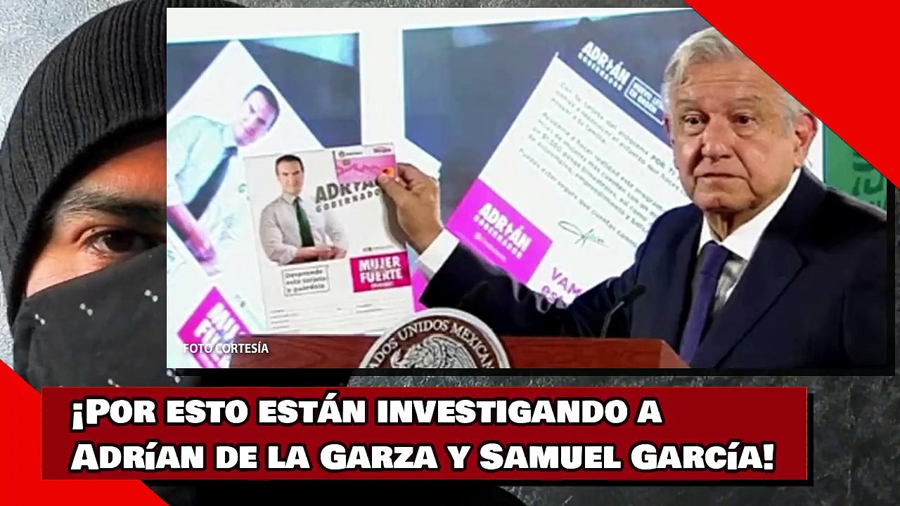¡Por esto están investigando a los PRIANISTAS Adrían de la Garza y Samuel García!