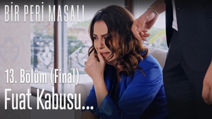 Fuat kabusu... - Bir Peri Masalı 13. Bölüm (Final)