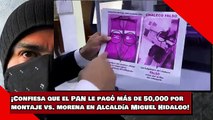 ¡Confiesa que el PAN le pagó más de 50,000 por montaje vs. morena en Alcaldía Miguel Hidalgo!