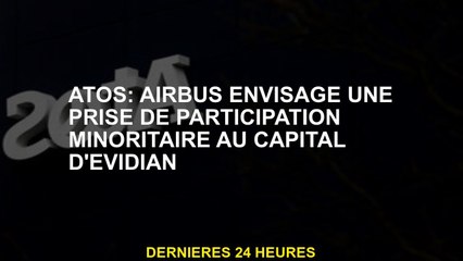 ATOS: Airbus prévoit une participation minoritaire dans la capitale d'Evidian