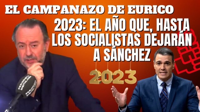 Eurico Campano: 2023: el año que, hasta los socialistas, dejarán a Sánchez