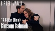 Kimsem kalmadı  - Bir Peri Masalı 13. Bölüm (Final)