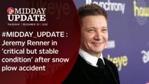 #MIDDAY_UPDATE : Jeremy Renner in 'critical but stable condition' after snow plow accident
