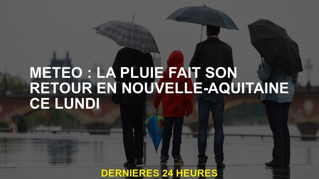 Météo: La pluie est de retour à New Aquitaine ce lundi