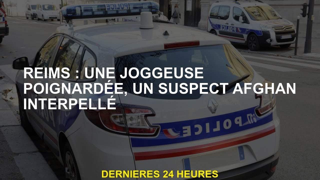Reims: un jogger poignardé, un suspect afghan arrêté