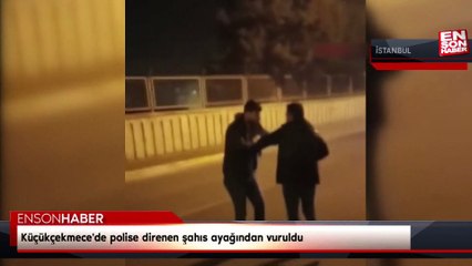 Küçükçekmece'de polise direnen şahıs ayağından vuruldu