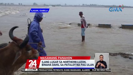 Ilang lugar sa Northern Luzon, binaha dahil sa patuloy na pag-ulan | 24 Oras