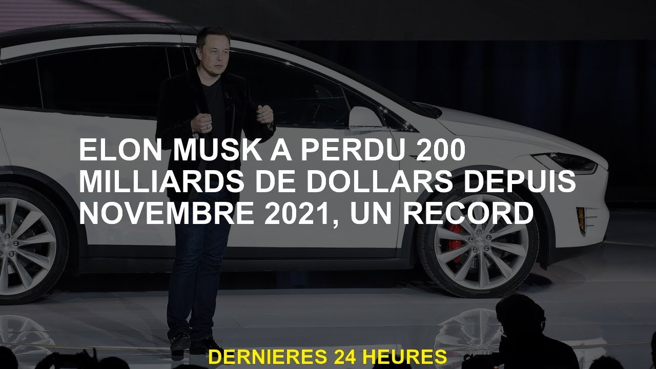 Elon Musk a perdu 200 milliards de dollars depuis novembre 2021, un record