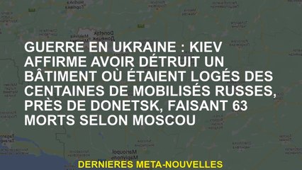 Guerre en Ukraine: Kyiv prétend avoir détruit un bâtiment dans lequel des centaines de russes ont mo