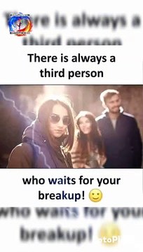 There is always a third person. who waits for your breakup! When your boyfriend sends you love letter but he's a doctor. If your girlfriend never make you angry, then I'm sorry bro she's not your girlfriend