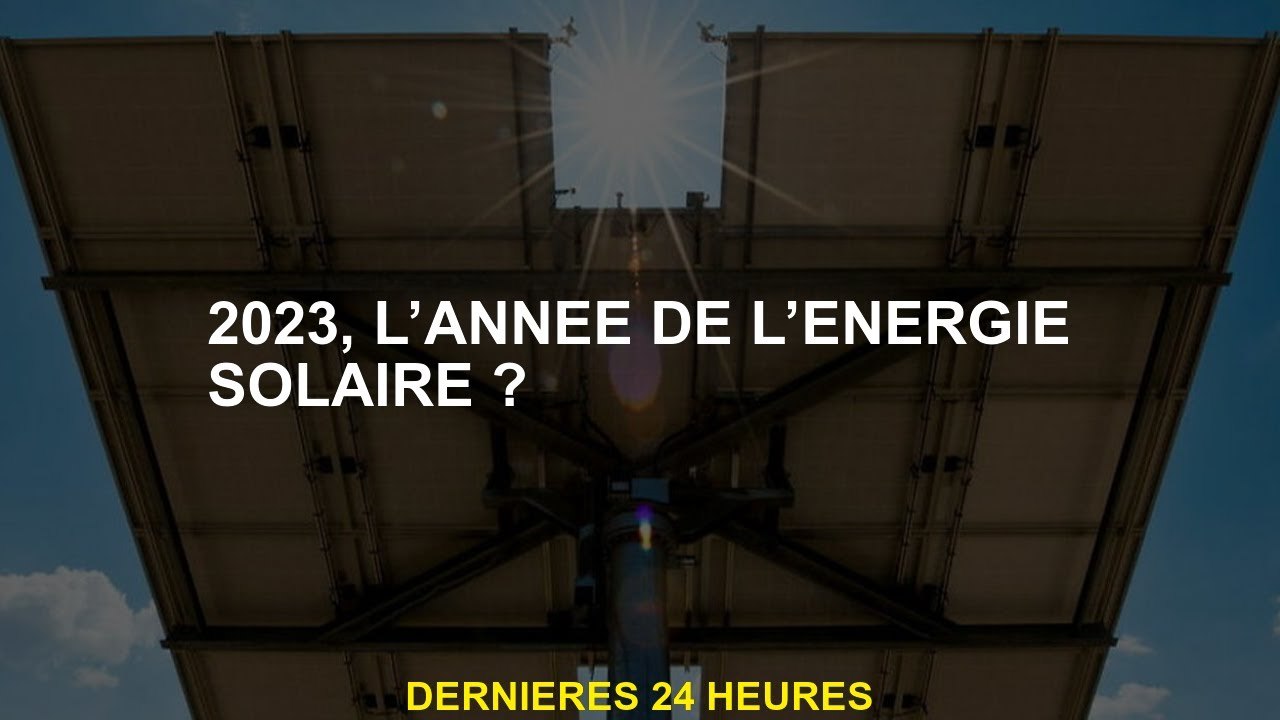 2023, l'année de l'énergie solaire?