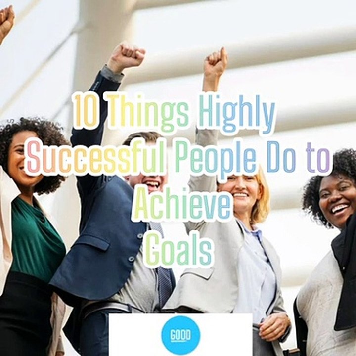10 Things Highly Successful People Do to AchieveGoals#dailymotion