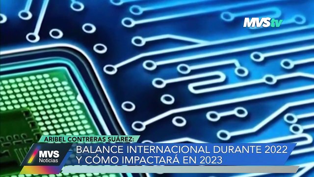 Balance Internacional durante 2022 y cómo impactará en 2023 - MVS Noticias 2 ene 2023