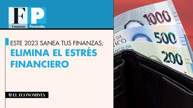 Este 2023 sanea tus finanzas; elimina el estrés financiero