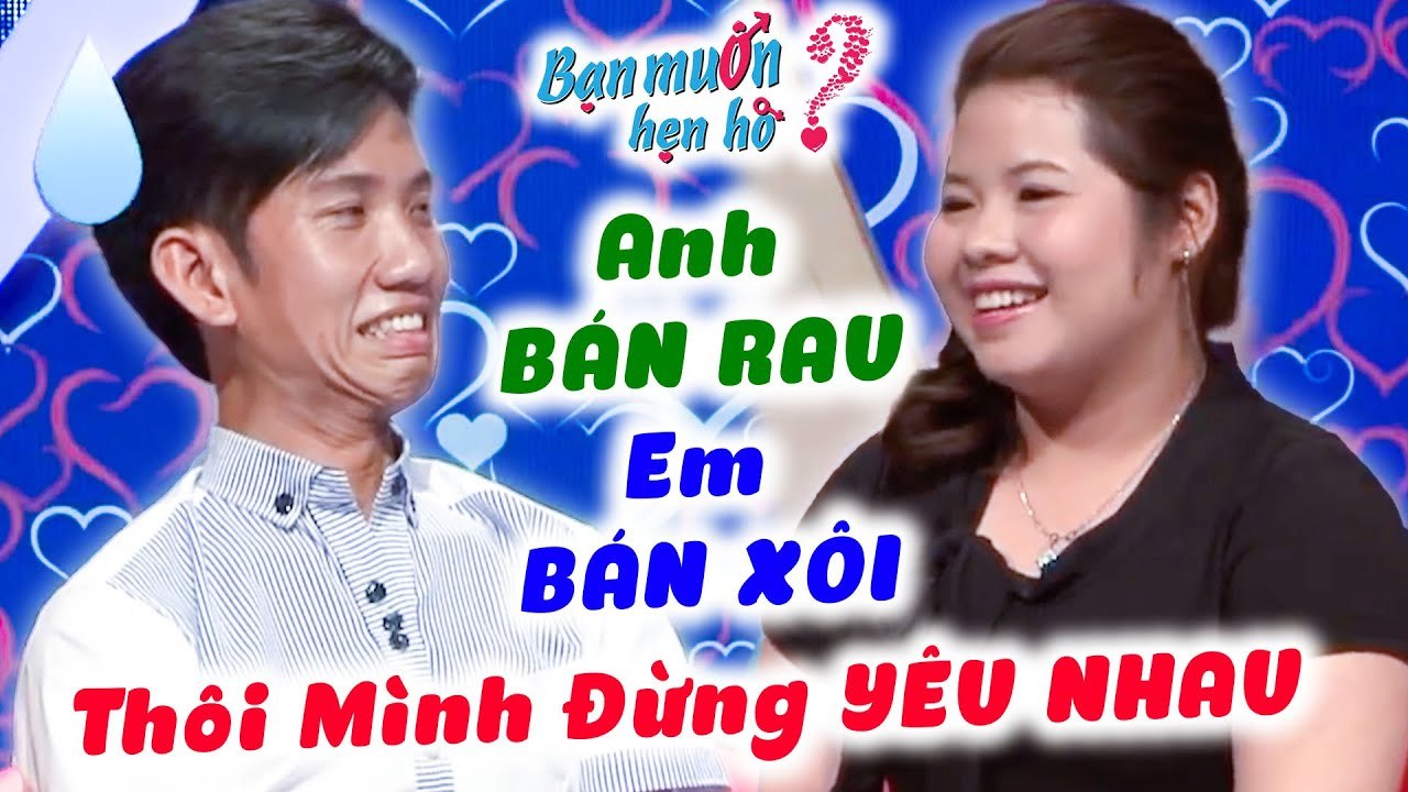 Anh Bán Rau Đi Tuyển Vợ Vừa Gặp Nàng Bán Xôi Đã Muốn BỎ CỦA CHẠY LẤY NGƯỜI Không YêuBạn Muốn Hẹn Hò