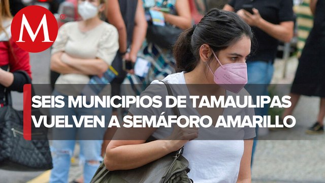 Regresan a semáforo amarillo seis municipios de Tamaulipas; debido al aumento de casos covid-19