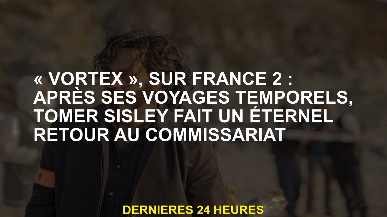 'Vortex', sur la France 2: Après ses excursions, Tomer Sisley fait un retour éternel au poste de pol