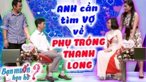 Tìm Vợ PHỤ TRỒNG THANH LONG Chàng Bỏ Chạy Mất Dép Khi Biết Cô Gái Là DÂN THU HỒI NỢ Bạn Muốn Hẹn Hò