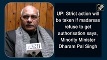 UP: Strict action will be taken if madarsas refuse to get authorisation says, minority minister Dharam Pal Singh