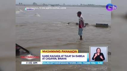 Ilang kalsada at tulay sa Isabela at Cagayan, binaha  | BT