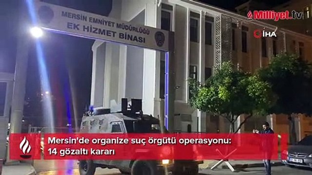 Mersin'de organize suç örgütü operasyonu: 14 gözaltı kararı