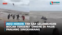 Aksi Heroik Tim SAR Selamatkan Bocah Terseret Ombak di Pasir Panjang Singkawang