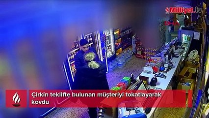 Çirkin teklifte bulunan müşteriyi tokatlayarak kovdu