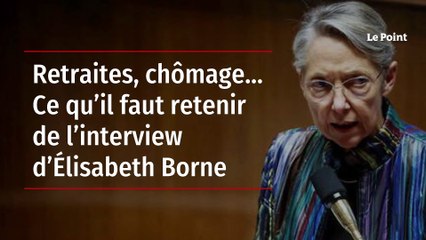 Retraites, chômage.… Ce qu’il faut retenir de l’interview d’Élisabeth Borne