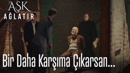 Bir daha karşıma çıkarsan... - Aşk Ağlatır