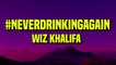 #NeverDrinkingAgain - Wiz Khalifa (Lyrics)