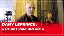 Dany Leprince : « ils ont volé ma vie »