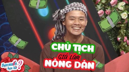 CHỦ TỊCH GIẢ LÀM NÔNG DÂN ĐI HẸN HÒ VÀ CÁI KẾT - ĐỪNG BAO GIỜ COI THƯỜNG NGƯỜI KHÁC