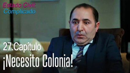 ¡Necesito colonia! - Estado Civil: Complicado Capítulo 27
