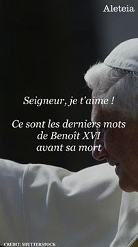 Les dernières paroles de Benoît XVI sur son lit de mort