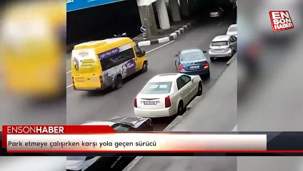 Park etmeye çalışırken karşı yola geçen sürücü