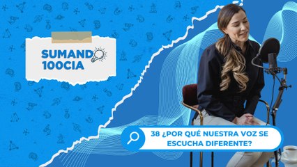 38 ¿POR QUÉ NUESTRA VOZ SE ESCUCHA DIFERENTE?