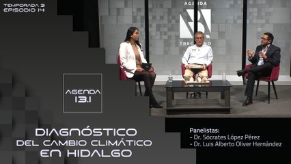T3 Ep. 14 - Agenda 13.1 | Diagnóstico del cambio climático en Hidalgo.