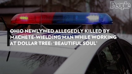 Ohio Newlywed Allegedly Killed by Machete-Wielding Man While Working at Dollar Tree: 'Beautiful Soul'